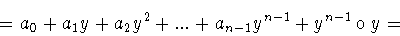 \begin{displaymath}=a_0 +a_1 y+a_2 y^2 +...+a_{n-1}y^{n-1}+y^{n-1}\circ y=\end{displaymath}